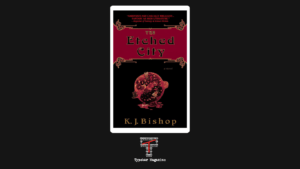 Infernal Transmutation: Remembering K.J. Bishop’s The Etched City